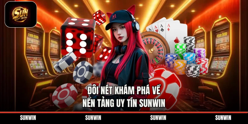 Đôi nét khám phá về nền tảng uy tín Sunwin 