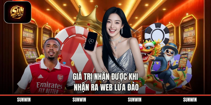 Giá trị nhận được khi nhận ra web lừa đảo